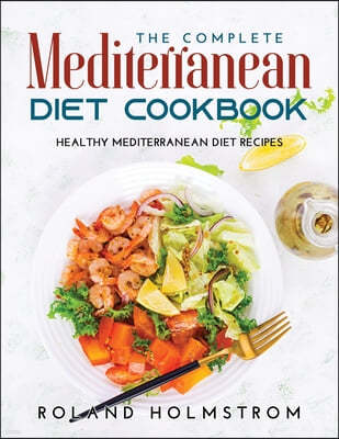 The Complete Mediterranean Diet Cookbook