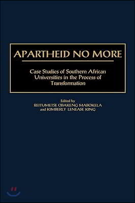 Apartheid No More: Case Studies of Southern African Universities in the Process of Transformation