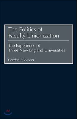 Politics of Faculty Unionization: The Experience of Three New England Universities