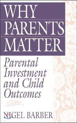 Why Parents Matter: Parental Investment and Child Outcomes