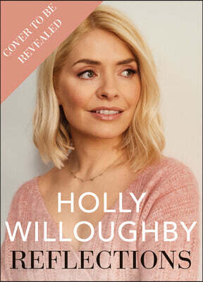 Reflections: The Inspirational Book of Life Lessons from Superstar Presenter Holly Willoughby