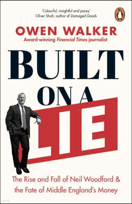 Built on a Lie: The Rise and Fall of Neil Woodford and the Fate of Middle England's Money