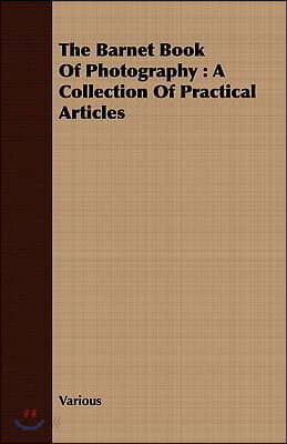 The Barnet Book of Photography: A Collection of Practical Articles