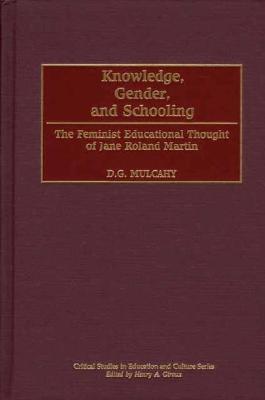 Knowledge, Gender, and Schooling: The Feminist Educational Thought of Jane Roland Martin