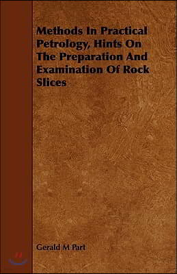 Methods in Practical Petrology, Hints on the Preparation and Examination of Rock Slices