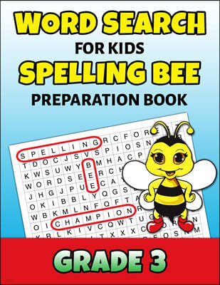 Word Search For Kids Spelling Bee Preparation Book Grade 3: 3rd Grade Spelling Workbook Ages 7 - 9 Fun Puzzle Book Teacher Student Class Homeschool