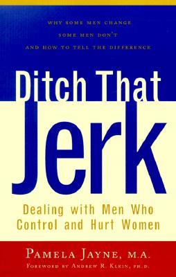 Ditch That Jerk: Dealing with Men Who Control and Abuse Women