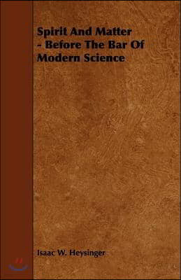 Spirit and Matter - Before the Bar of Modern Science