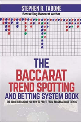 The Baccarat Trend Spotting and Betting System Book: The book that shows you how to profit from Baccarat Shoe Trends