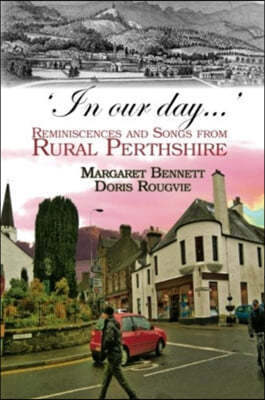 'In our day...': Reminiscences and Songs from Rural Perthshire