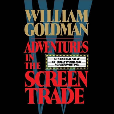 Adventures in the Screen Trade Lib/E: A Personal View of Hollywood and the Screenwriting