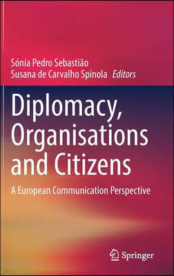 Diplomacy, Organisations and Citizens: A European Communication Perspective