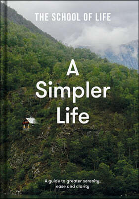 A Simpler Life: A Guide to Greater Serenity, Ease, and Clarity
