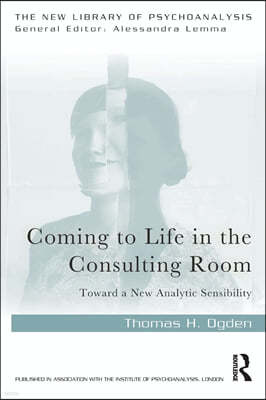 Coming to Life in the Consulting Room: Toward a New Analytic Sensibility