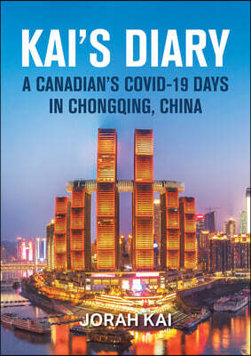 Kai's Diary: A Canadian's Covid-19 Days in Chongqing, China