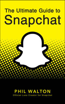 Turner The Ultimate Guide to Snapchat