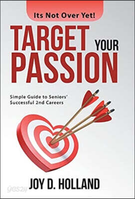 Target Your Passion: Simple Guide to Seniors' Successful 2Nd Careers