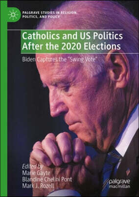 Catholics and Us Politics After the 2020 Elections: Biden Chases the 'Swing Vote'