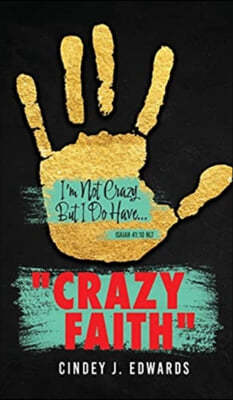 "Crazy Faith": I'm Not Crazy But I Do Have...Isaiah 41:10 NLT