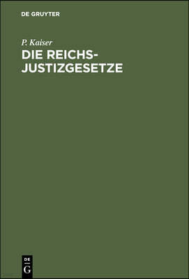 Die Reichs-Justizgesetze: Mit Ausschluß Der Strafprozeßordnung Und Die Für Das Reich Und in Preußen Erlassenen. Ausführungs- Und Ergänzungsgeset