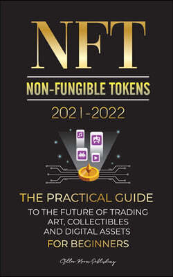 Blockchain Fintech NFT (Non-Fungible Tokens) 2021-2022: The Practical Guide to Future of Trading Art, Collectibles and Digital Assets for Beginners (OpenSea, Rarible, Cr