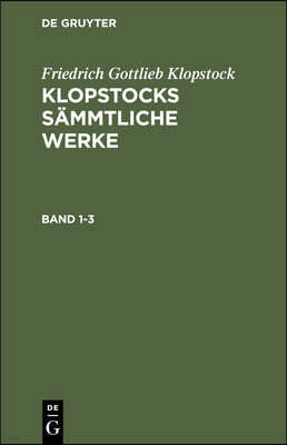 Friedrich Gottlieb Klopstock: Klopstocks Sämmtliche Werke. Band 1-3