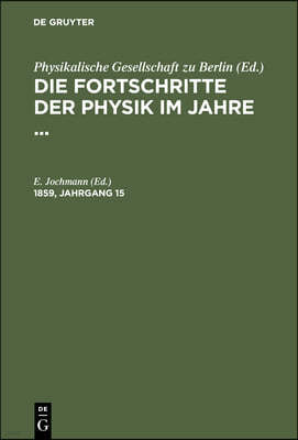 Die Fortschritte Der Physik Im Jahre .... 1859, Jahrgang 15