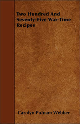 Two Hundred and Seventy-Five War-Time Recipes