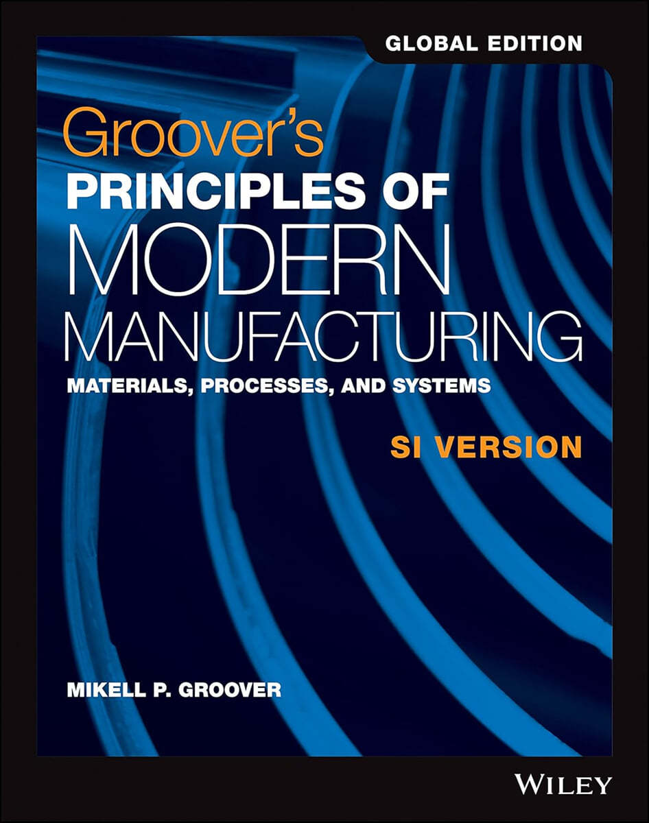 Groover's Principles of Modern Manufacturing, 6/E