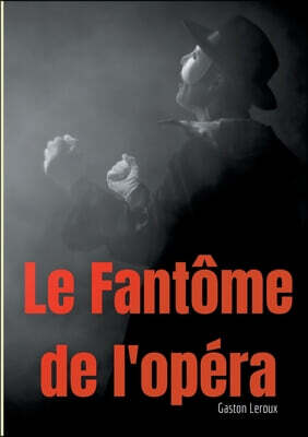 Le Fantome de l'opera: Un roman gothique de Gaston Leroux
