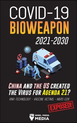 Lighthouse Press Publishing COVID-19 Bioweapon 2021-2030 - China and the US created the Virus for Agenda 21? RNA-Technology  - Vaccine Victims - MERS-CoV Exposed!