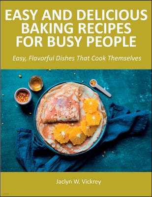 Easy and Delicious Baking Recipes for Busy People
