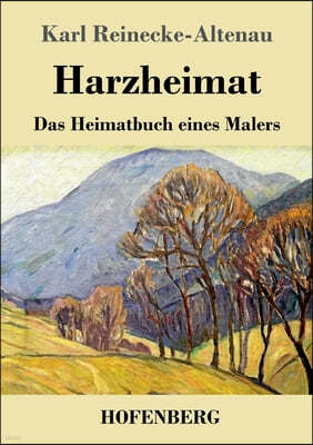 Harzheimat: Das Heimatbuch eines Malers