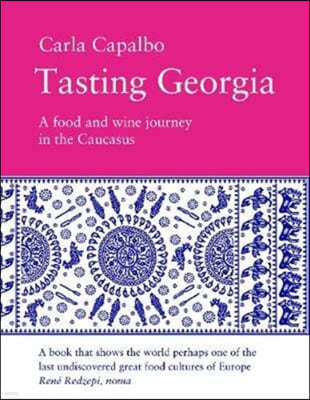 The Tasting Georgia: A Food and Wine Journey in the Caucasus