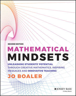Mathematical Mindsets: Unleashing Students' Potential Through Creative Mathematics, Inspiring Messages and Innovative Teaching