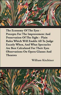 Landor Press The Economy Of The Eyes - Precepts For The Improvement And Preservation Of The Sight - Plain Rules Which Will Enable All To Judge Excatly When, And Wh