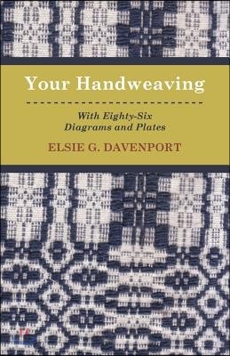 Your Handweaving - With Eighty-Six Diagrams And Plates