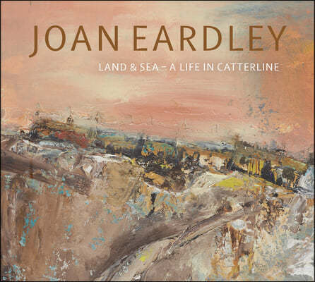 Joan Eardley: Land & Sea - A Life in Catterline