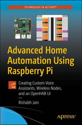 Advanced Home Automation Using Raspberry Pi: Building Custom Hardware, Voice Assistants, and Wireless Nodes