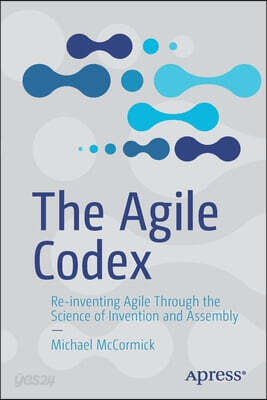 The Agile Codex: Re-Inventing Agile Through the Science of Invention and Assembly
