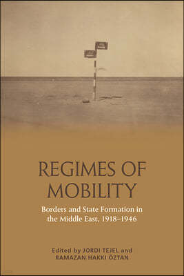 Regimes of Mobility: Borders and State Formation in the Middle East, 1918-1946