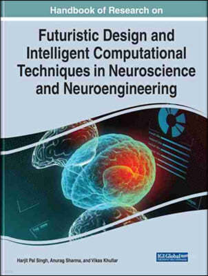 Handbook of Research on Futuristic Design and Intelligent Computational Techniques in Neuroscience and Neuroengineering