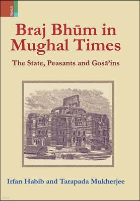 Braj Bhum in Mughal Times: The State, Peasants and Gos?'ins