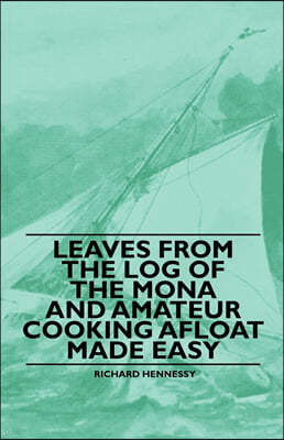 Leaves from the Log of the Mona and Amateur Cooking Afloat Made Easy