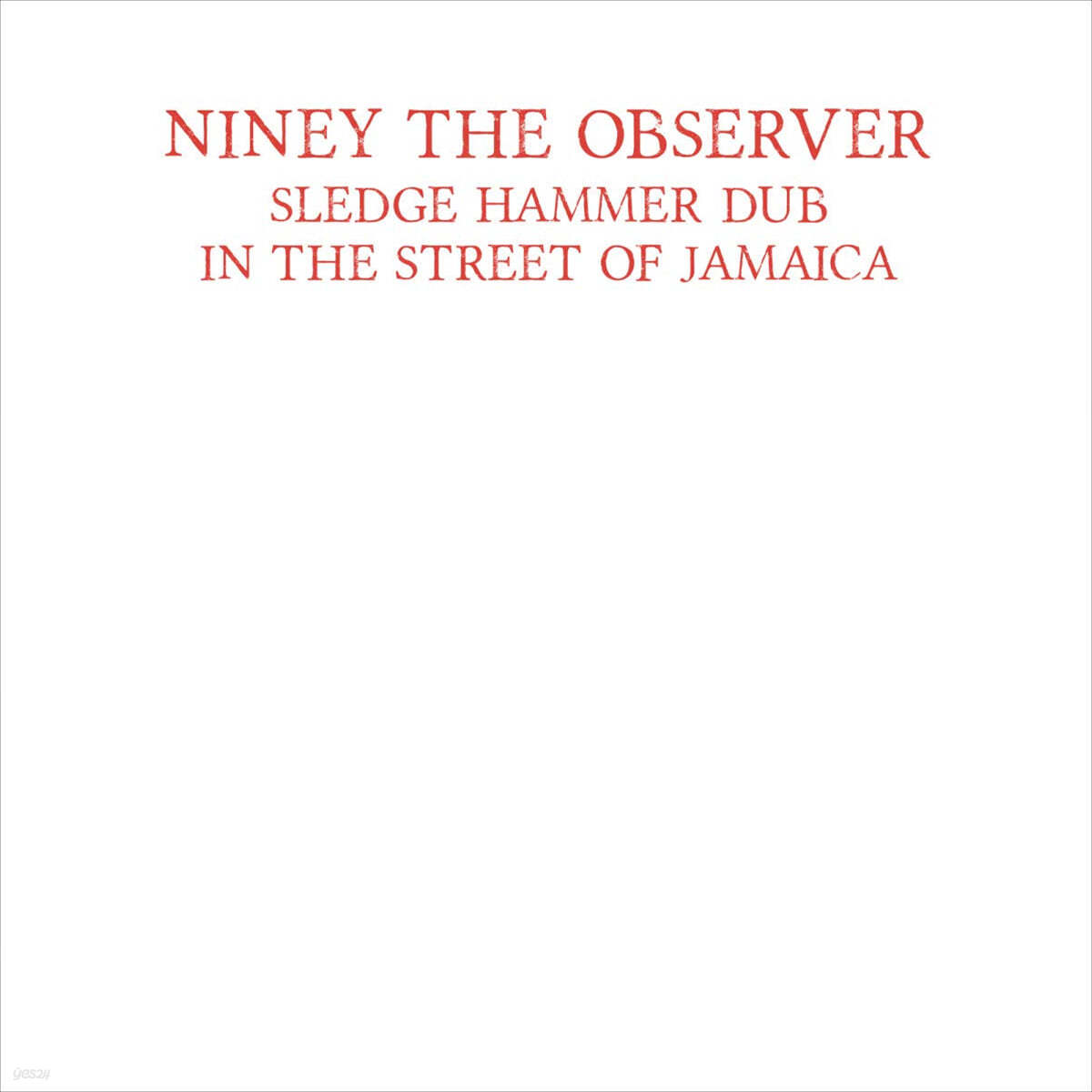 Niney The Observer (니나이 디 옵서버) - Sledge Hammer Dub In The Street Of Jamaica [LP] 