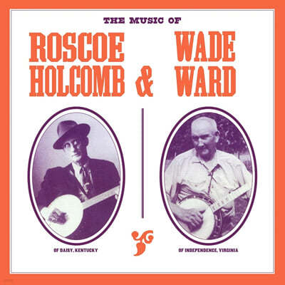 Roscoe Holcomb / Wade Ward (νڿ Ȧ޺ / ̵ ) - The Music Of Roscoe Holcomb & Wade Ward [LP] 