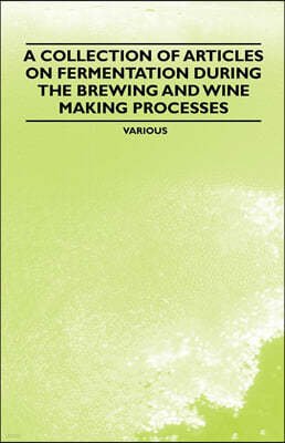 A Collection of Articles on Fermentation During the Brewing and Wine Making Processes