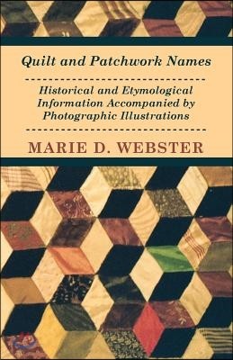 Quilt and Patchwork Names - Historical and Etymological Information Accompanied by Photographic Illustrations