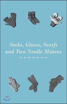 Socks, Gloves, Scarfs and Two Needle Mittens