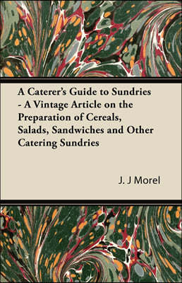 A Caterer's Guide to Sundries - A Vintage Article on the Preparation of Cereals, Salads, Sandwiches and Other Catering Sundries